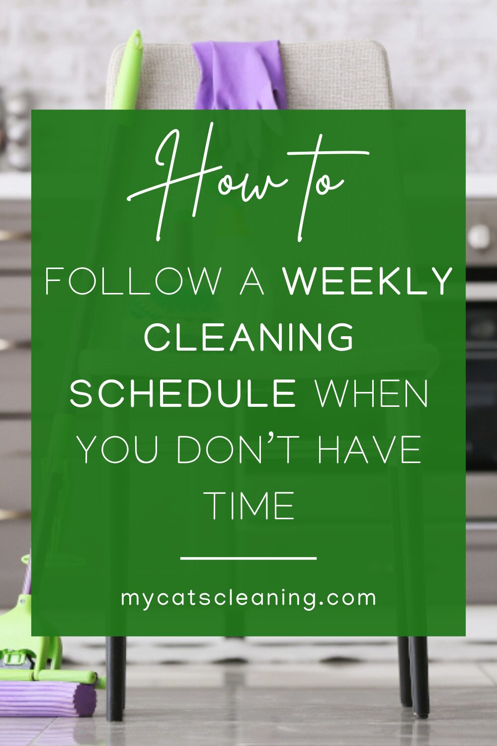 How to follow a weekly cleaning schedule when you don't have time