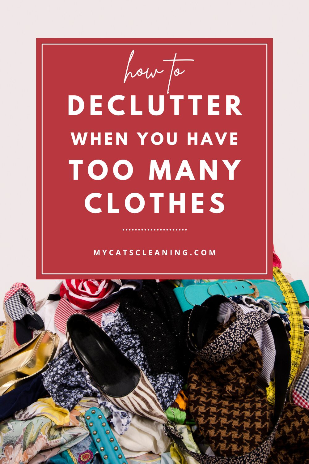 How to declutter when you have too many clothes